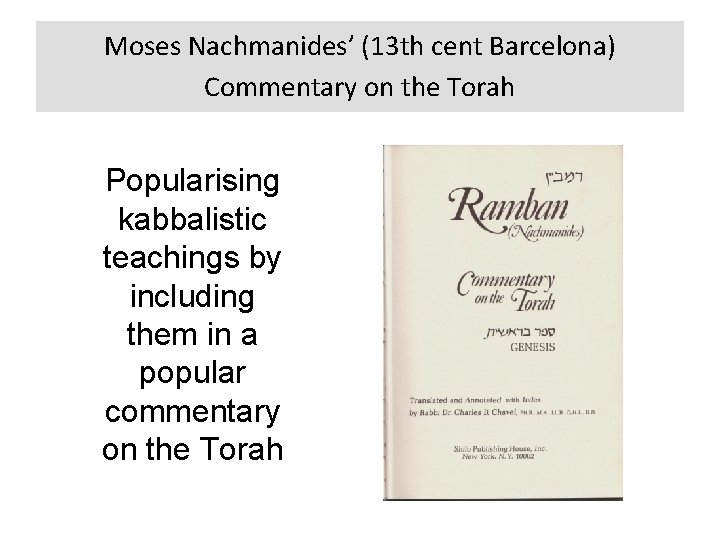 Moses Nachmanides’ (13 th cent Barcelona) Commentary on the Torah Popularising kabbalistic teachings by