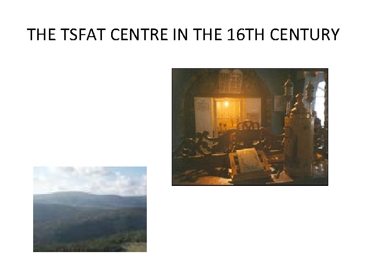 THE TSFAT CENTRE IN THE 16 TH CENTURY 