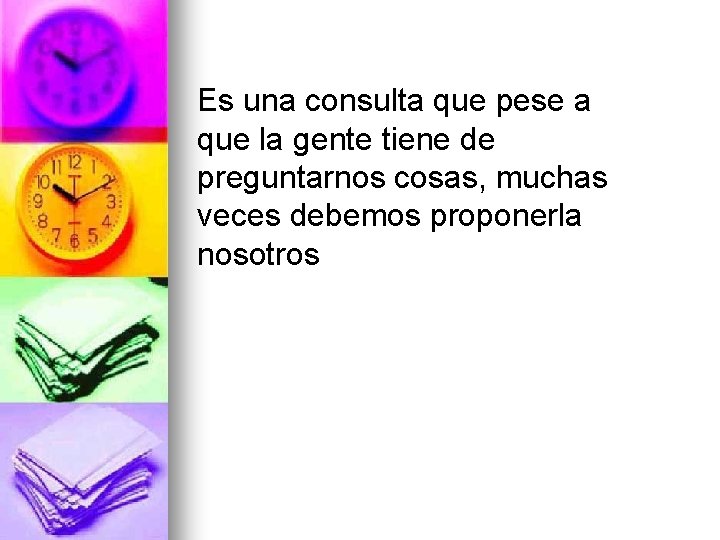 Es una consulta que pese a que la gente tiene de preguntarnos cosas, muchas