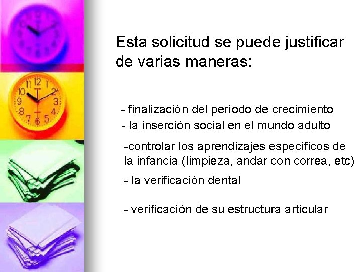 Esta solicitud se puede justificar de varias maneras: - finalización del período de crecimiento