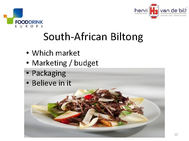 South-African Biltong • • Which market Marketing / budget Packaging Believe in it 12