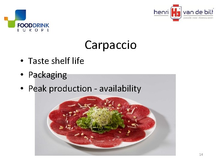 Carpaccio • Taste shelf life • Packaging • Peak production - availability 14 