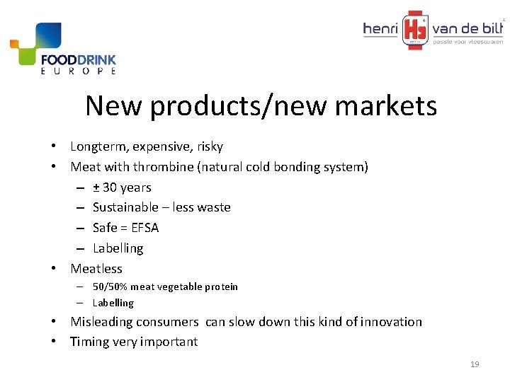 New products/new markets • Longterm, expensive, risky • Meat with thrombine (natural cold bonding