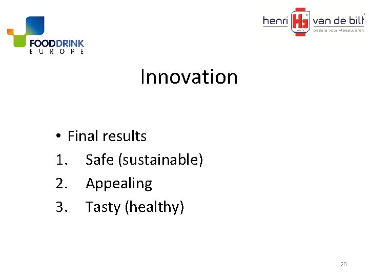 Innovation • Final results 1. Safe (sustainable) 2. Appealing 3. Tasty (healthy) 20 