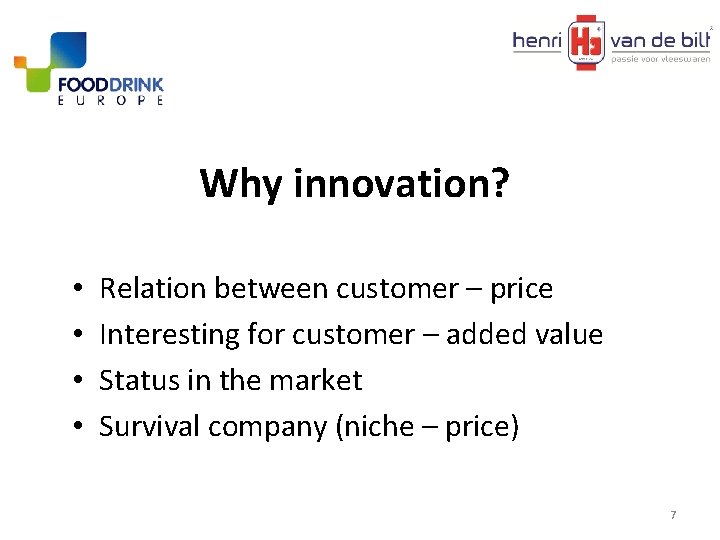 Why innovation? • • Relation between customer – price Interesting for customer – added