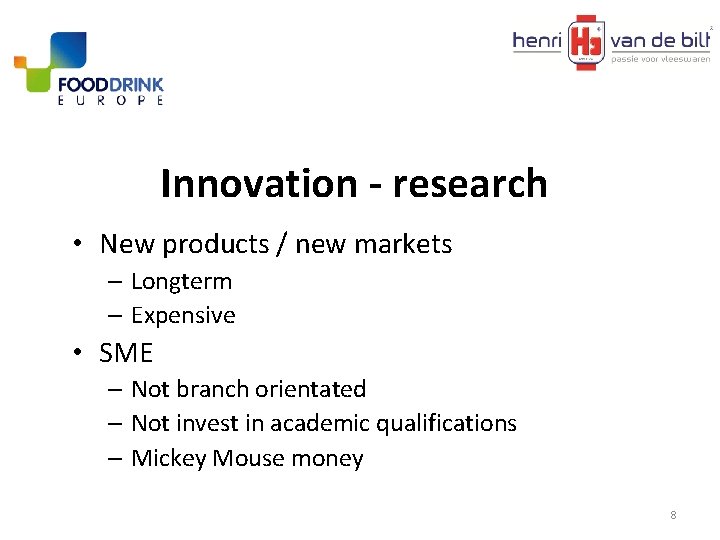 Innovation - research • New products / new markets – Longterm – Expensive •