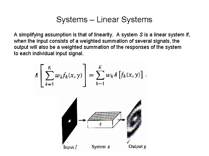 Systems – Linear Systems A simplifying assumption is that of linearity. A system S