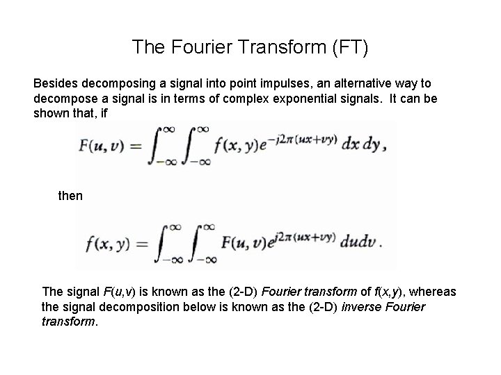 The Fourier Transform (FT) Besides decomposing a signal into point impulses, an alternative way