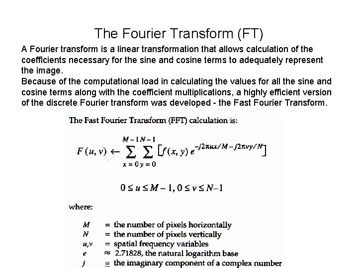 The Fourier Transform (FT) A Fourier transform is a linear transformation that allows calculation