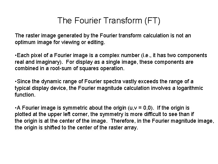 The Fourier Transform (FT) The raster image generated by the Fourier transform calculation is
