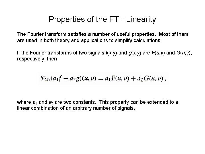Properties of the FT - Linearity The Fourier transform satisfies a number of useful