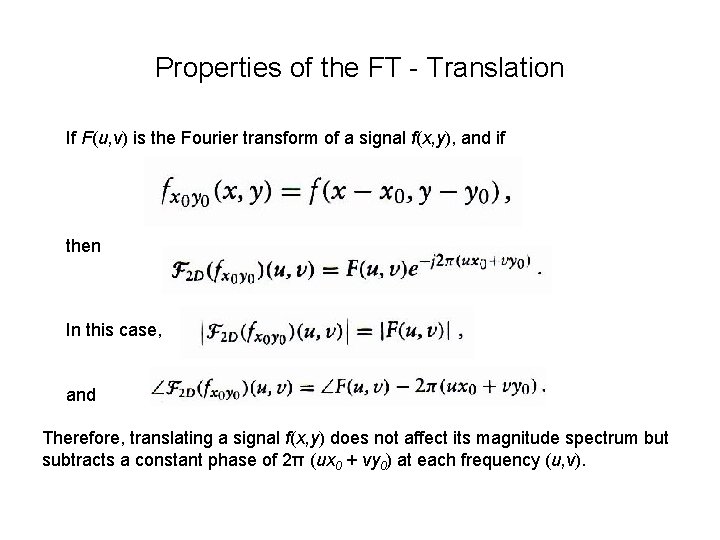 Properties of the FT - Translation If F(u, v) is the Fourier transform of