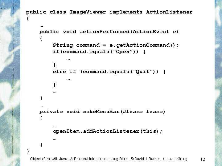 public class Image. Viewer implements Action. Listener { … public void action. Performed(Action. Event