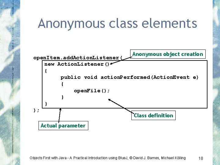 Anonymous class elements Anonymous object creation open. Item. add. Action. Listener( new Action. Listener()