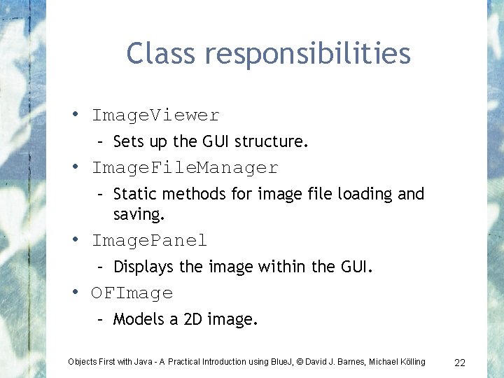Class responsibilities • Image. Viewer – Sets up the GUI structure. • Image. File.