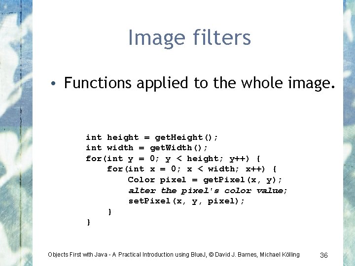 Image filters • Functions applied to the whole image. int height = get. Height();