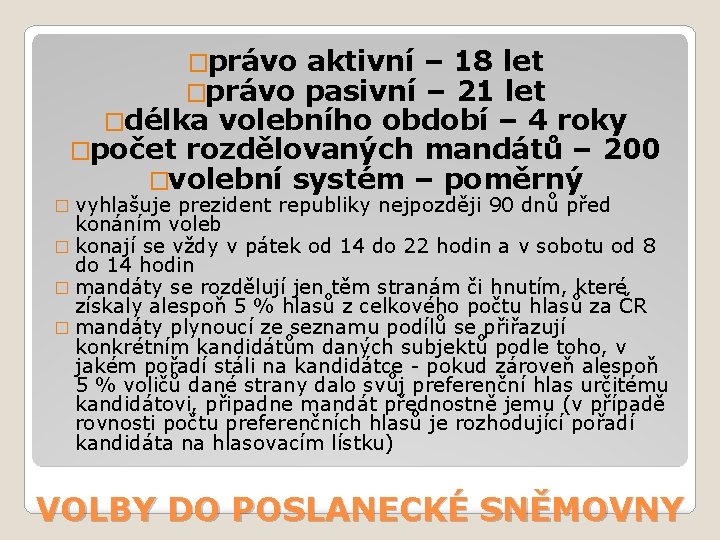 �právo aktivní – 18 let pasivní – 21 let �délka volebního období – 4