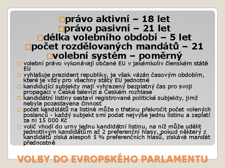 �právo aktivní – 18 let pasivní – 21 let �délka volebního období – 5