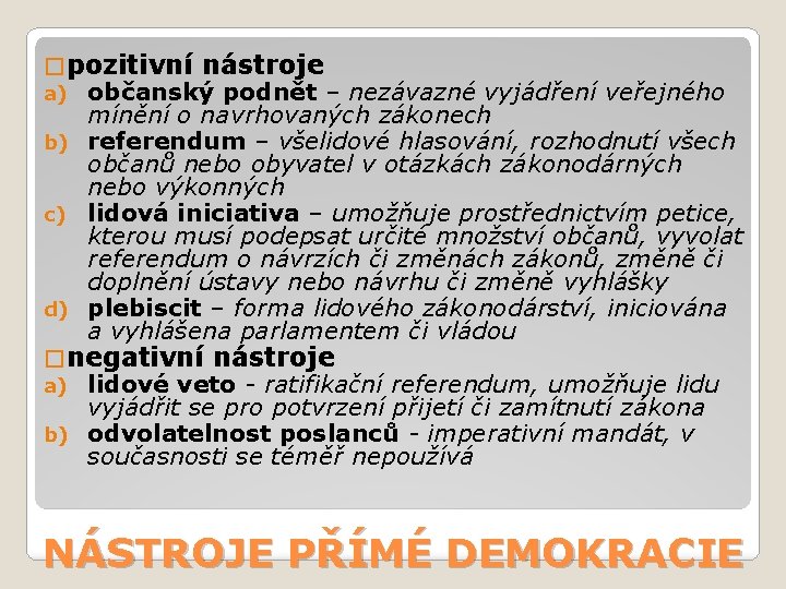 � pozitivní nástroje občanský podnět – nezávazné vyjádření veřejného mínění o navrhovaných zákonech b)