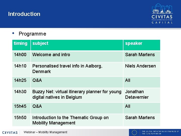 Introduction • Programme timing subject speaker 14 h 00 Welcome and intro Sarah Martens