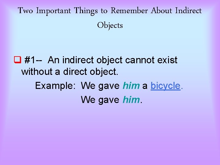 Two Important Things to Remember About Indirect Objects q #1 -- An indirect object