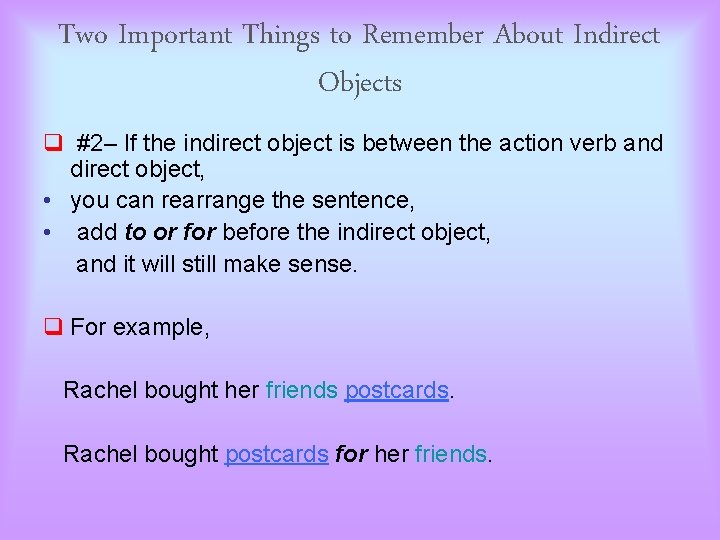 Two Important Things to Remember About Indirect Objects q #2– If the indirect object