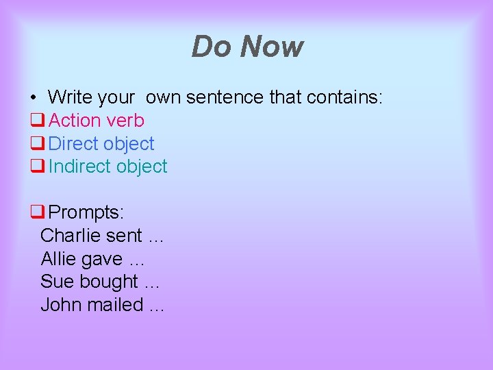 Do Now • Write your own sentence that contains: q Action verb q Direct