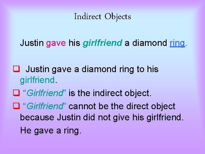 Indirect Objects Justin gave his girlfriend a diamond ring. q Justin gave a diamond