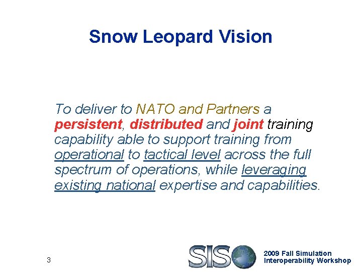 Snow Leopard Vision To deliver to NATO and Partners a persistent, distributed and joint