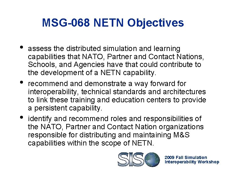 MSG-068 NETN Objectives • • • assess the distributed simulation and learning capabilities that