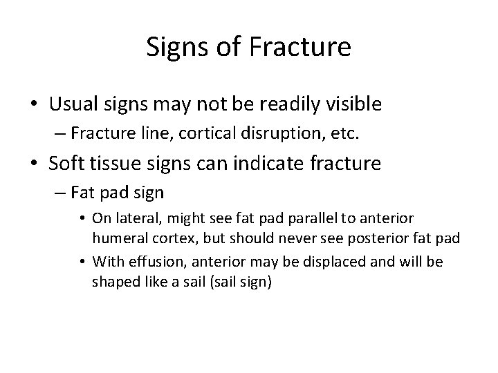 Signs of Fracture • Usual signs may not be readily visible – Fracture line,