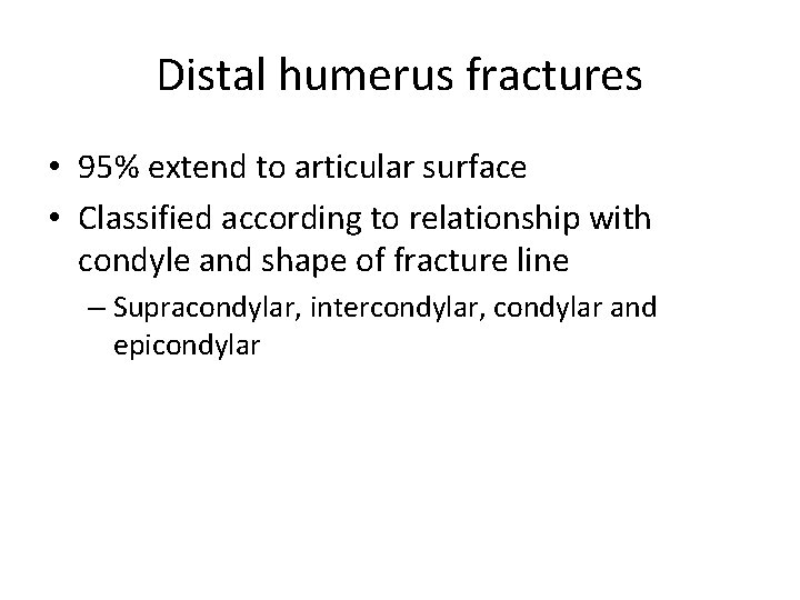 Distal humerus fractures • 95% extend to articular surface • Classified according to relationship