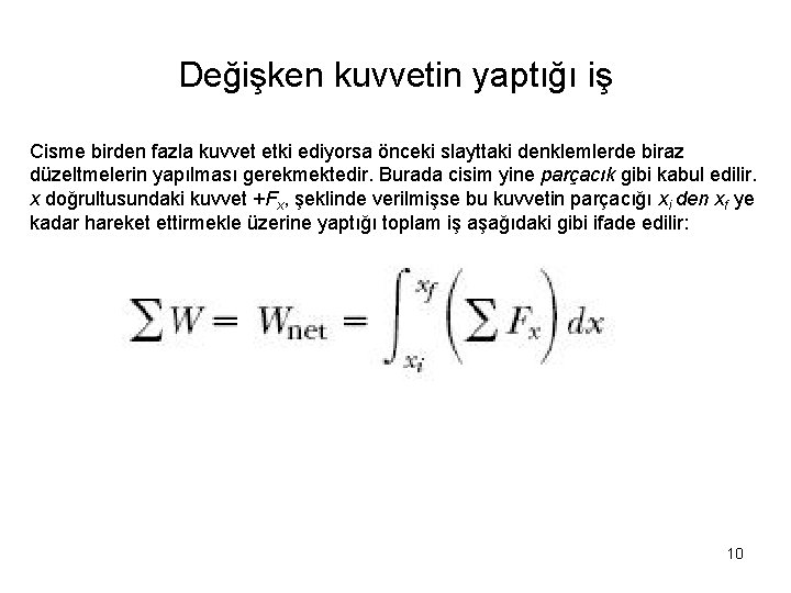 Değişken kuvvetin yaptığı iş Cisme birden fazla kuvvet etki ediyorsa önceki slayttaki denklemlerde biraz