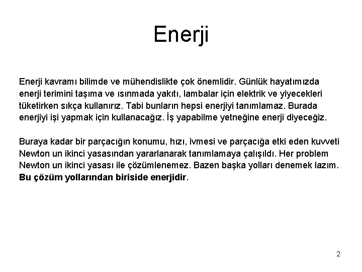 Enerji kavramı bilimde ve mühendislikte çok önemlidir. Günlük hayatımızda enerji terimini taşıma ve ısınmada