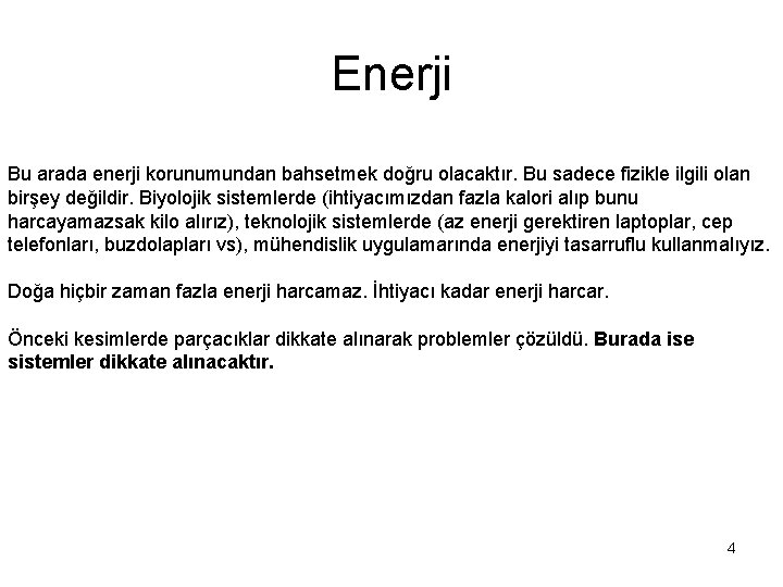 Enerji Bu arada enerji korunumundan bahsetmek doğru olacaktır. Bu sadece fizikle ilgili olan birşey