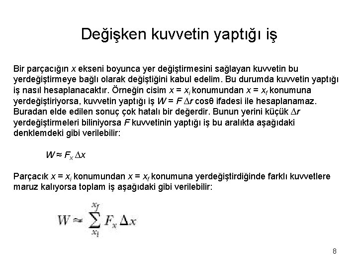 Değişken kuvvetin yaptığı iş Bir parçacığın x ekseni boyunca yer değiştirmesini sağlayan kuvvetin bu