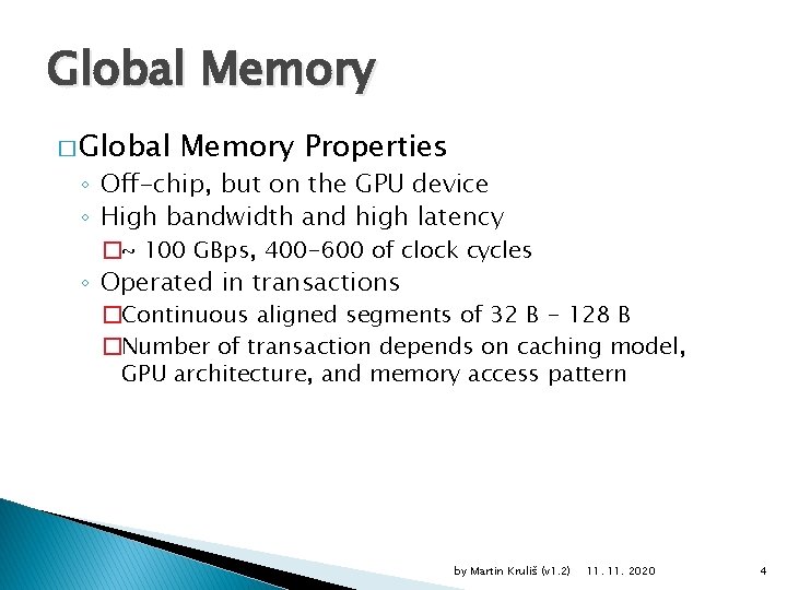 Global Memory � Global Memory Properties ◦ Off-chip, but on the GPU device ◦