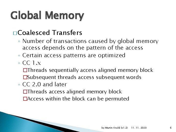 Global Memory � Coalesced Transfers ◦ Number of transactions caused by global memory access