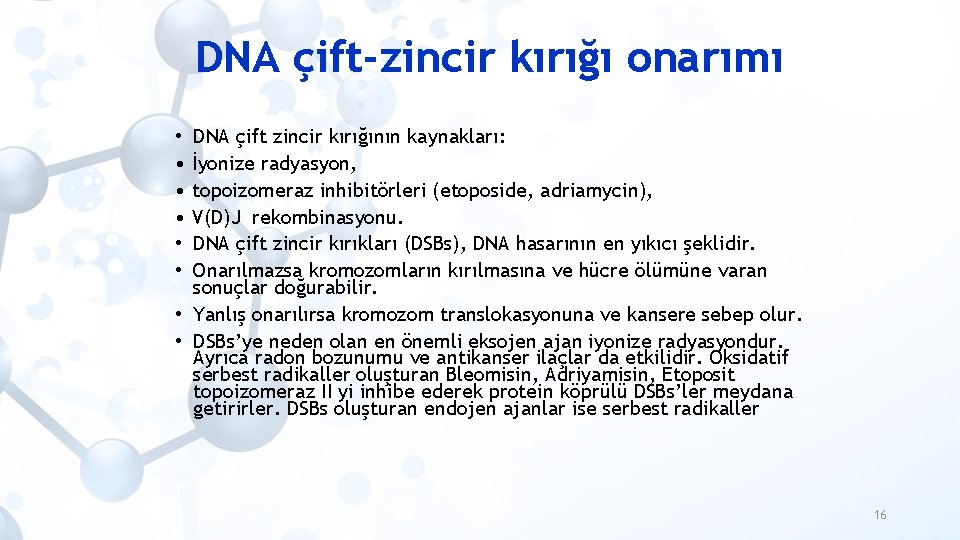 DNA çift-zincir kırığı onarımı • DNA çift zincir kırığının kaynakları: • İyonize radyasyon, •