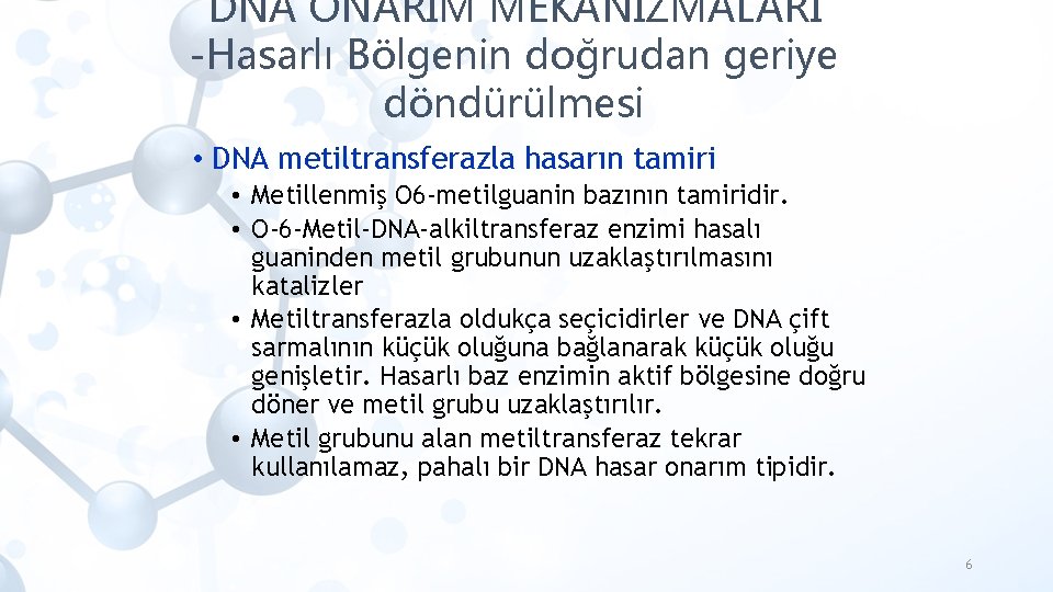 DNA ONARIM MEKANİZMALARI -Hasarlı Bölgenin doğrudan geriye döndürülmesi • DNA metiltransferazla hasarın tamiri •