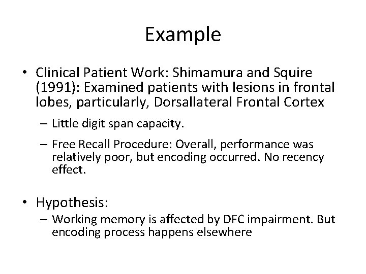 Example • Clinical Patient Work: Shimamura and Squire (1991): Examined patients with lesions in