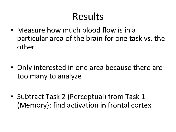 Results • Measure how much blood flow is in a particular area of the
