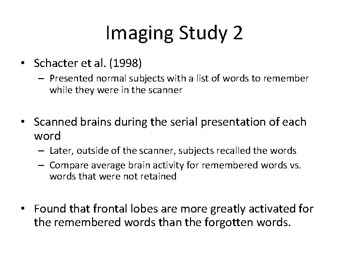Imaging Study 2 • Schacter et al. (1998) – Presented normal subjects with a