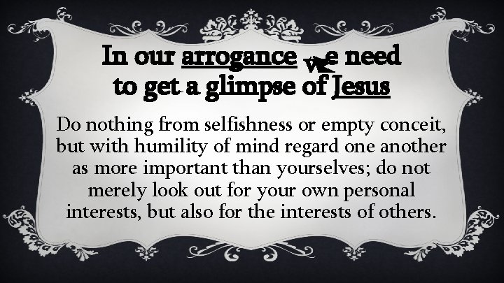 In our arrogance we need to get a glimpse of Jesus Do nothing from