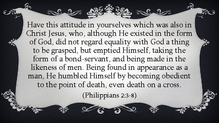 Have this attitude in yourselves which was also in Christ Jesus, who, although He