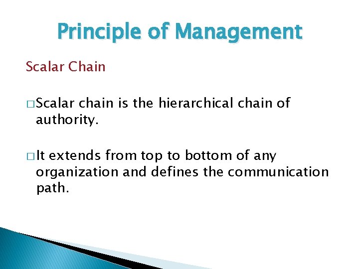 Principle of Management Scalar Chain � Scalar chain is the hierarchical chain of authority.