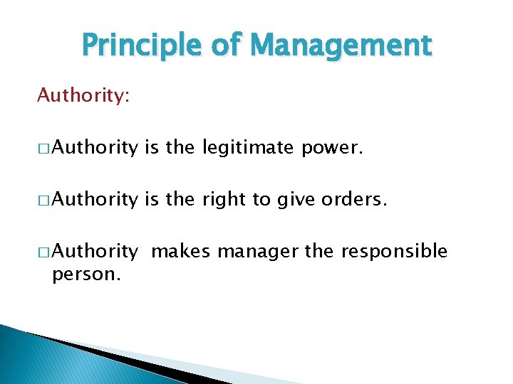 Principle of Management Authority: � Authority is the legitimate power. � Authority is the