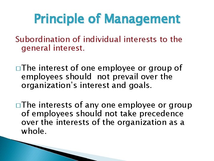 Principle of Management Subordination of individual interests to the general interest. � The interest