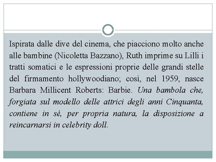 Ispirata dalle dive del cinema, che piacciono molto anche alle bambine (Nicoletta Bazzano), Ruth