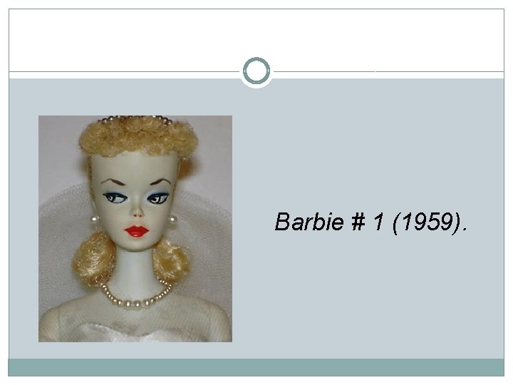 Barbie # 1 (1959). 